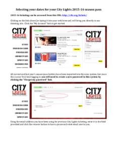 Selecting	
  your	
  dates	
  for	
  your	
  City	
  Lights	
  2015-­‐16	
  season	
  pass	
    	
   2015-­‐16	
  ticketing	
  can	
  be	
  accessed	
  from	
  this	
  URL:	
  http://cltc.org/tic