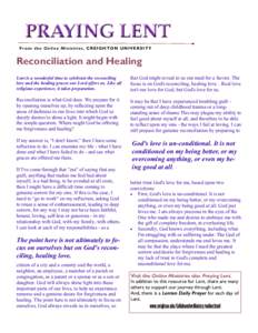 From the Online Ministries, CREIGHTON UNIVERSITY  Reconciliation and Healing Lent is a wonderful time to celebrate the reconciling love and the healing graces our Lord offers us. Like all religious experience, it takes p