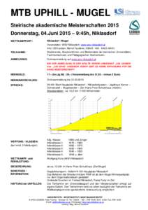 MTB UPHILL - MUGEL Steirische akademische Meisterschaften 2015 Donnerstag, 04.Juni 2015 – 9:45h, Niklasdorf WETTKAMPFORT:  Niklasdorf / Mugel