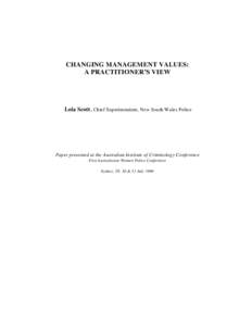 CHANGING MANAGEMENT VALUES: A PRACTITIONER’S VIEW Lola Scott, Chief Superintendent, New South Wales Police  Paper presented at the Australian Institute of Criminology Conference