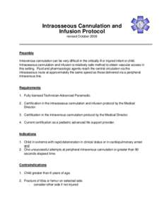 Intraosseous Cannulation and Infusion Protocol revised October 2008 Preamble Intravenous cannulation can be very difficult in the critically ill or injured infant or child.