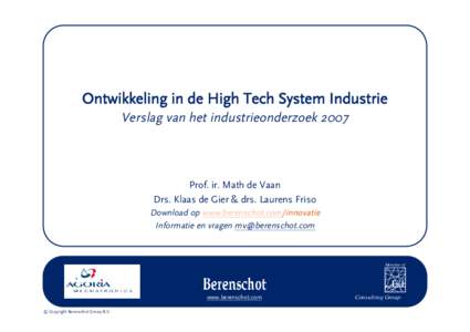 Ontwikkeling in de High Tech System Industrie Verslag van het industrieonderzoek 2007 Prof. ir. Math de Vaan Drs. Klaas de Gier & drs. Laurens Friso Download op www.berenschot.com/innovatie