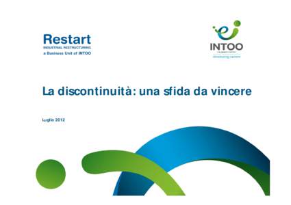 La discontinuità: una sfida da vincere Luglio 2012 Gi Group Gi Group è una multinazionale italiana, leader nella fornitura di servizi per lo sviluppo del mercato del lavoro: somministrazione, ricerca e selezione,