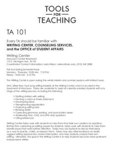 TA 101 Every TA should be familiar with WRITING CENTER, COUNSELING SERVICES, and the OFFICE of STUDENT AFFAIRS Writing Center