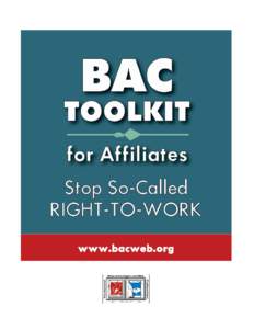 Contents This toolkit provides materials for BAC affiliates to push back on so-called right-to-work. It contains sample materials to educate and mobilize BAC members. There are also materials for news media outreach and