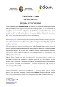 COMUNICATO STAMPA Aosta, venerdì 10 aprile 2015 EXPOVDA DIVENTA ONLINE E’ stato presentato oggi, venerdì 10 aprile, alla presenza del Presidente della Regione Augusto Rollandin e dell’Assessore regionale al Turismo