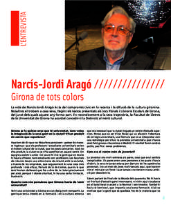 L’ENTREVISTA  Narcís-Jordi Aragó /////////////// Girona de tots colors La vida de Narcís-Jordi Aragó és la del compromís cívic en la recerca i la difusió de la cultura gironina. Nosaltres el trobem a casa seva,