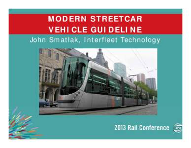 MODERN STREETCAR VEHICLE GUIDELINE John Smatlak, Interfleet Technology Background 