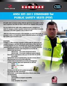 ANSI[removed]STANDARD for PUBLIC SAFETY VESTS (PSV) All “public safety” personnel working within the right of way of any public or federal road is required to wear ANSI[removed]or ANSI[removed]compliant safety gar