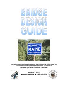 Cover photos (clockwise from top): Mill Bridge, Alton-Old Town; Presumpscot Falls Bridge, Falmouth; Lows Covered Bridge, Guilford-Sangerville; and Middle Branch Bridge, T05 R09 (Ebeemee) Prepared by Guertin Elkerton & As