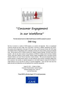 “Consumer Engagement in our Workforce” The International Centre for Allied Health Research (iCAHE) is pleased to present Deb Kay Deb Kay is involved in a number of iCAHE projects as an adviser and researcher. She is 