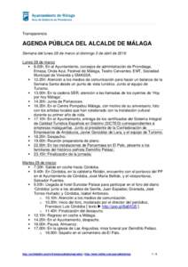 Transparencia  AGENDA PÚBLICA DEL ALCALDE DE MÁLAGA Semana del lunes 28 de marzo al domingo 3 de abril de 2016 Lunes 28 de marzo  8.00h: En el Ayuntamiento, consejos de administración de Promálaga,