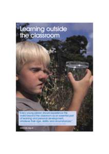 Learning outside the classroom “Every young person should experience the world beyond the classroom as an essential part of learning and personal development,