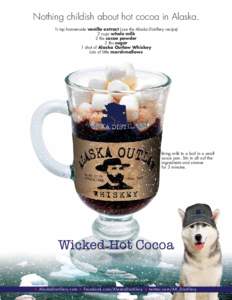 Nothing childish about hot cocoa in Alaska. ½ tsp homemade vanilla extract (use the Alaska Distillery recipe) 2 cups whole milk 2 tbs cocoa powder 2 tbs sugar 1 shot of Alaska Outlaw Whiskey