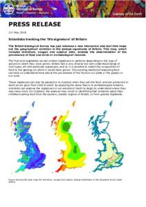 PRESS RELEASE 31st May 2018 Scientists tracking the ‘life signature’ of Britain The British Geological Survey has just released a new interactive web tool that maps out the geographical variation in the isotope signa