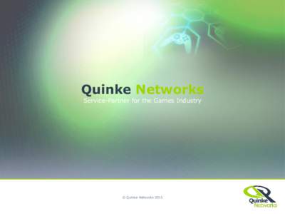 Quinke Networks Service-Partner for the Games Industry © Quinke Networks 2015  Who We Are