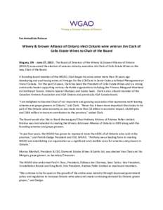 For Immediate Release  Winery & Grower Alliance of Ontario elect Ontario wine veteran Jim Clark of Colio Estate Wines to Chair of the Board Niagara, ON - June 27, [removed]The Board of Directors of the Winery & Grower Alli