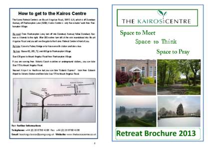 How to get to the Kairos Centre The Kairos Retreat Centre is on Mount Angelus Road, SW15 4JA, which is off Danebury Avenue, off Roehampton Lane (A306). Kairos Centre is only five minutes’ walk from Roehampton Village. 