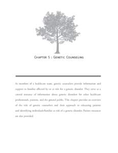 Chapter 5 : Genetic Counseling  As members of a healthcare team, genetic counselors provide information and support to families affected by or at risk for a genetic disorder. They serve as a central resource of informati