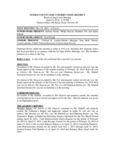 SUSSEX COUNTY SOIL CONSERVATION DISTRICT Board of Supervisors Meeting April 23, [removed]:30 PM District Office-186 Halsey Road, Newton, NJ NEXT MEETING: May 28, 2014 – 4:30 p.m. SUPERVISORS PRESENT: Barbara Rosko, Phil