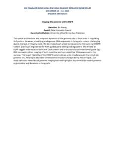 NIH COMMON FUND HIGH-RISK HIGH-REWARD RESEARCH SYMPOSIUM DECEMBER 15 – 17, 2014 SPEAKER ABSTRACTS Imaging the genome with CRISPR Awardee: Bo Huang Award: New Innovator Award