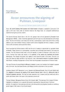 Press Release London, 23rd June 2014 Accor announces the signing of Pullman, Liverpool The second Pullman brand hotel in the UK