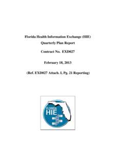 Florida Health Information Exchange (HIE) Quarterly Plan Report Contract No. EXD027 February 18, 2013 (Ref. EXD027 Attach. I, Pg. 21 Reporting)