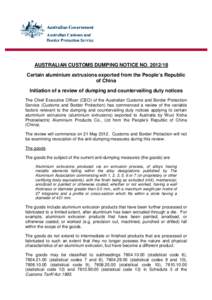 AUSTRALIAN CUSTOMS DUMPING NOTICE NO[removed]Certain aluminium extrusions exported from the People’s Republic of China Initiation of a review of dumping and countervailing duty notices The Chief Executive Officer (CEO
