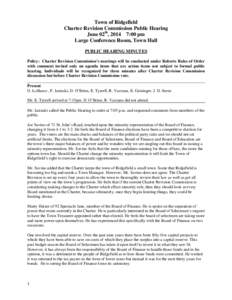 Town of Ridgefield Charter Revision Commission Public Hearing June 02th, 2014 7:00 pm Large Conference Room, Town Hall PUBLIC HEARING MINUTES Policy: Charter Revision Commission’s meetings will be conducted under Rober