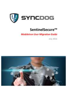 SentinelSecure™	 MobileIron	User	Migration	Guide July	2016	  SyncDog, Inc.