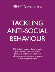 TACKLING ANTI-SOCIAL BEHAVIOUR This leaflet explains where you can go for help to tackle anti-social behaviour and how you can help