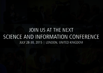 JOIN US AT THE NEXT  SCIENCE AND INFORMATION CONFERENCE JULY 28-30, 2015 | LONDON, UNITED KINGDOM  About the Conference