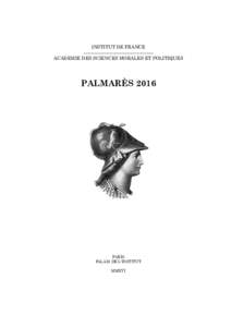 INSTITUT DE FRANCE ——————————————— ACADEMIE DES SCIENCES MORALES ET POLITIQUES PALMARÈS 2016