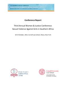 Conference Report Third Annual Women & Justice Conference: Sexual Violence Against Girls in Southern Africa[removed]October, 2012, Cornell Law School, Ithaca, New York  Overview ...........................................