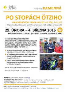 PO STOPÁCH ÖTZIHO JARNÍ PŘÍMĚSTSKÝ TÁBOR PRO DĚTI VE VĚKU 7–12 LET Veřejnost je v šoku! V ledovci na hranicích mezi Rakouskem a Itálií se údajně nachází mumie! 29. ÚNORA – 4. BŘEZNA 2016 KAŽDÝ 