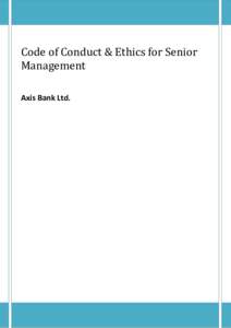 Code of Conduct & Ethics for Senior Management Axis Bank Ltd. Code of Conduct & Ethics for Senior Management