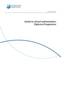 Diploma Programme  Guide to school authorization: Diploma Programme  Diploma Programme