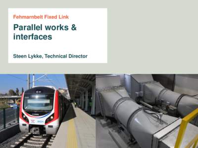 Fehmarnbelt Fixed Link  Parallel works & interfaces Steen Lykke, Technical Director