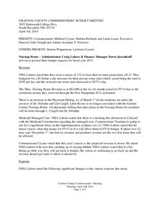GRAFTON COUNTY COMMISSIONERS’ BUDGET MEETING 3855 Dartmouth College Hwy North Haverhill, NH[removed]April 3rd, 2014 PRESENT: Commissioners Michael Cryans, Martha Richards and Linda Lauer, Executive Director Julie Clough 