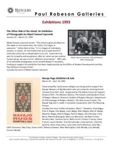 Paul Robeson Galleries Exhibitions 1993 The Other Side of the Island: An Exhibition of Photographs by Myatt Samuel Lipscomb January 19 – March 12, 1993 Myatt Samuel Lipscomb writes: “The pictures generally dwell on