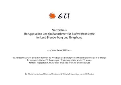 Verzeichnis Bezugsquellen und Großabnehmer für Biofestbrennstoffe im Land Brandenburg und Umgebung +++ Stand Januar 2009 +++ Das Verzeichnis wurde erstellt im Rahmen der Arbeitsgruppe Biofestbrennstoffe der Brandenburg