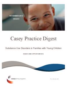 NOVEMBER 2013 ISSUE 5 Casey Practice Digest Substance Use Disorders in Families with Young Children ISSUES AND OPPORTUNITIES