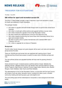 TREASURER TOM KOUTSANTONIS Thursday, 7 July 2016 $40 million for sport and recreation across SA TheState Budget includes a major investment in sport and recreation to boost the health and wellbeing of South Aust