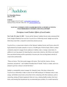 For Immediate Release June 21, 2012 Contact: Emily Sadigh[removed] / [removed] Garrison Frost[removed], Ext. 225, [removed] EAST BAY CONSERVATION LEADER RECEIVES AUDUBON & TOYOTA
