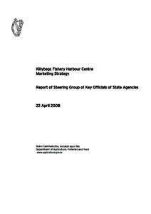 Killybegs Fishery Harbour Centre Marketing Strategy Report of Steering Group of Key Officials of State Agencies  22 April 2008