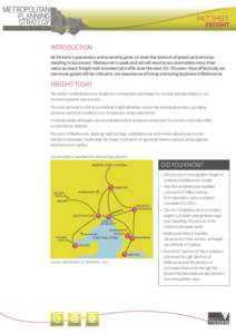 FACT SHEET: FREIGHT INTRODUCTION As Victoria’s population and economy grow, so does the amount of goods and services needing to be moved. Melbourne’s roads and rail will need to accommodate more than twice as much fr