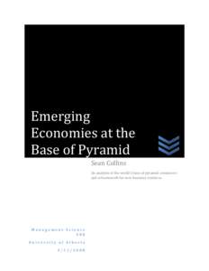 Emerging Economies at the Base of Pyramid Sean Collins An analysis of the world’s base of pyramid consumers and a framework for new business ventures.