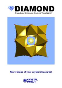 New visions of your crystal structures!  Diamond, the well-known program for the visualization and exploration of crystal structures, has been improved again: Version 4 contains a lot of new features, in addition to man