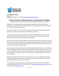 FOR IMMEDIATE RELEASE July 1, 2013 Contact: Bruce Williams, [removed], [removed] Fearless Furniture exhibit represents new generation of designs Indiana State Museum show to excite imagination with u
