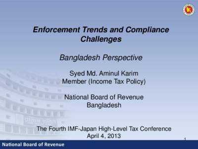 Enforcement Trends and Compliance Challenges: Bangladesh Perspective; by Syed Md. Aminul Karim, Member of Income Tax Policy, National Board of Revenue, Bangladesh; Presented at The Fourth IMF-Japan High-Level Tax Confere